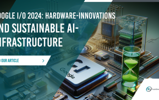 Google IO 2024 Hardware Innovations and Sustainable AI-Infrastructure
