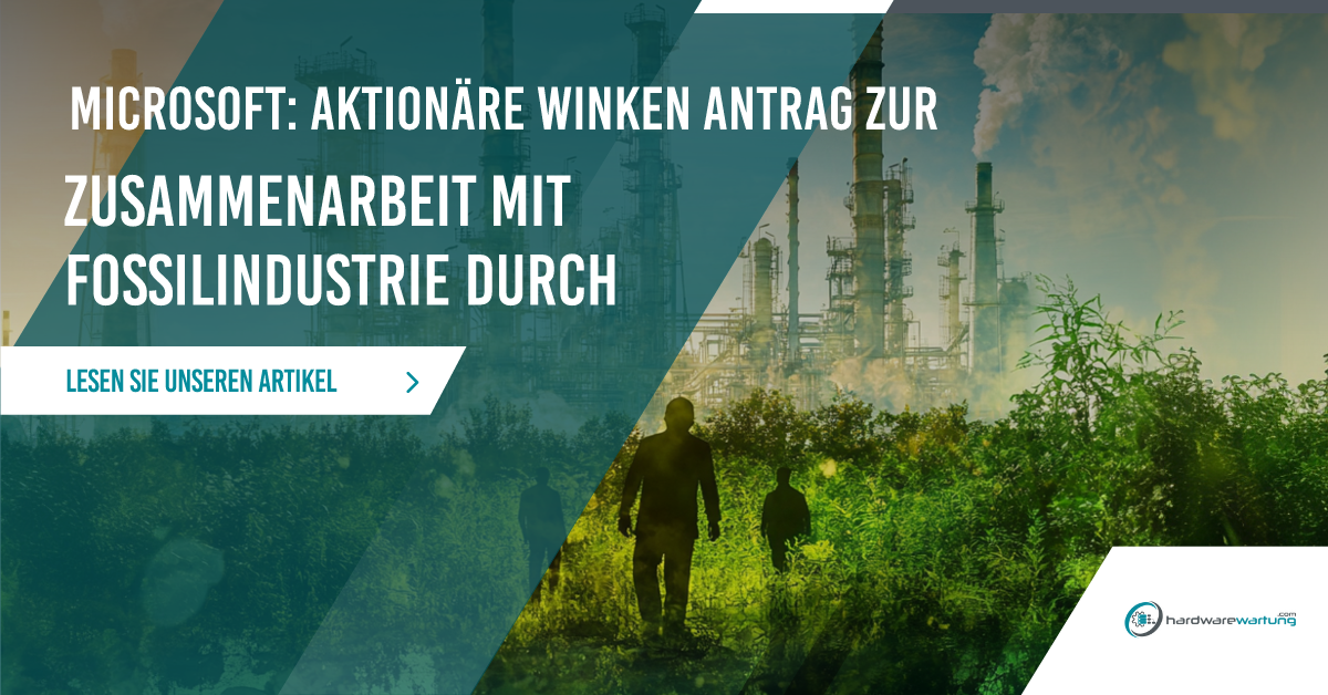 Microsoft: Aktionäre lehnen Antrag auf Prüfung von Risiken im Zusammenhang mit fossiler Energie ab