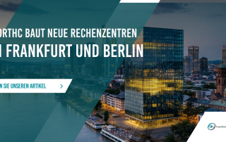 NorthC baut neue Rechenzentren in Frankfurt und Berlin