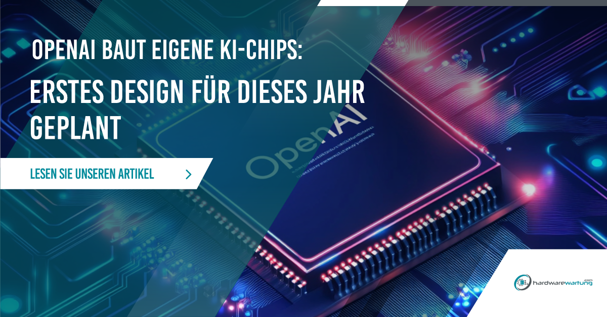 OpenAI baut eigene KI-Chips. Erstes Design für dieses Jahr geplant